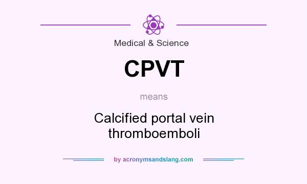 What does CPVT mean? It stands for Calcified portal vein thromboemboli