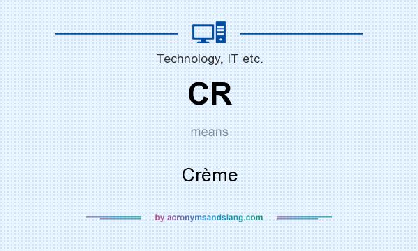 What does CR mean? It stands for Crème