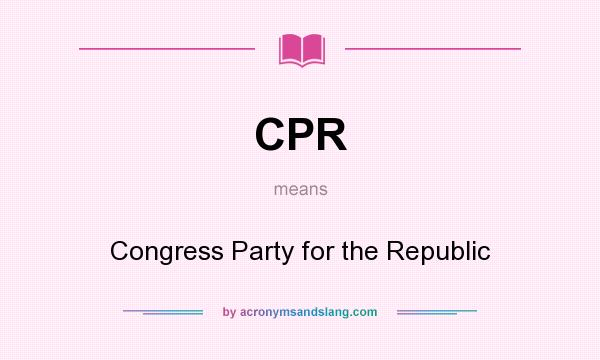 What does CPR mean? It stands for Congress Party for the Republic