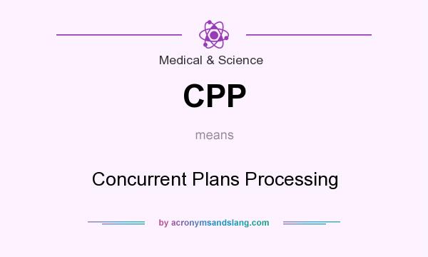 What does CPP mean? It stands for Concurrent Plans Processing