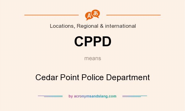 What does CPPD mean? It stands for Cedar Point Police Department