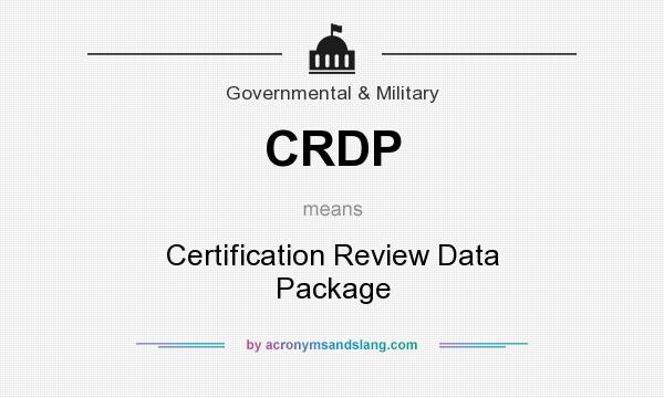 What does CRDP mean? It stands for Certification Review Data Package