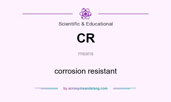 What does CR mean? It stands for corrosion resistant
