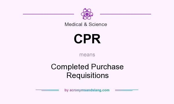 What does CPR mean? It stands for Completed Purchase Requisitions