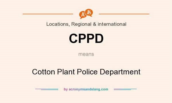 What does CPPD mean? It stands for Cotton Plant Police Department