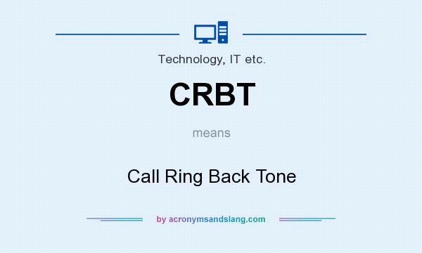 What does CRBT mean? It stands for Call Ring Back Tone