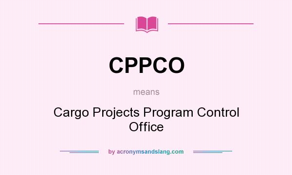 What does CPPCO mean? It stands for Cargo Projects Program Control Office