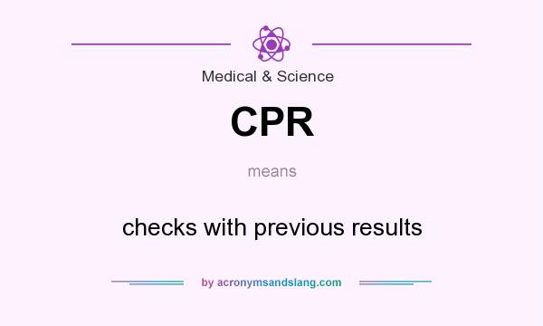 What does CPR mean? It stands for checks with previous results
