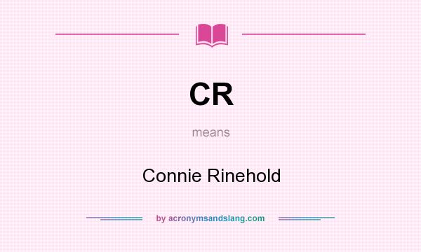 What does CR mean? It stands for Connie Rinehold