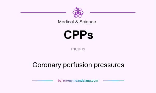 What does CPPs mean? It stands for Coronary perfusion pressures