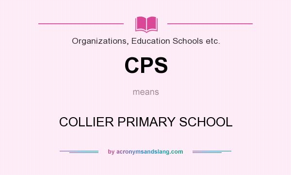 What does CPS mean? It stands for COLLIER PRIMARY SCHOOL