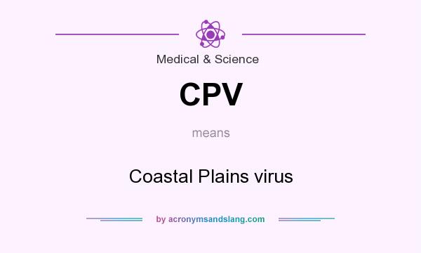 What does CPV mean? It stands for Coastal Plains virus