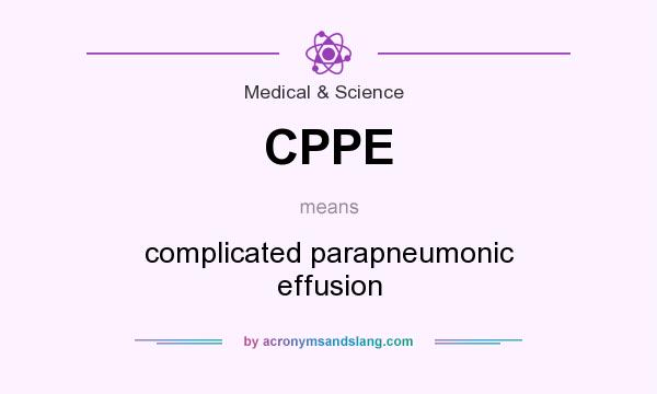 What does CPPE mean? It stands for complicated parapneumonic effusion