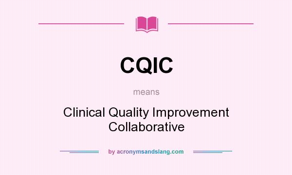 What does CQIC mean? It stands for Clinical Quality Improvement Collaborative