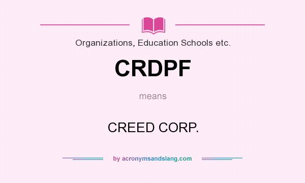 What does CRDPF mean? It stands for CREED CORP.