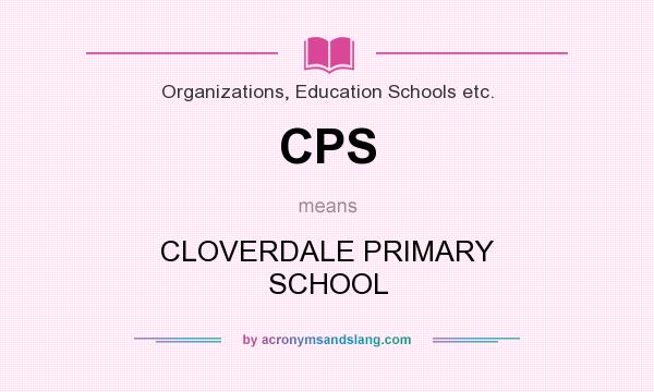 What does CPS mean? It stands for CLOVERDALE PRIMARY SCHOOL
