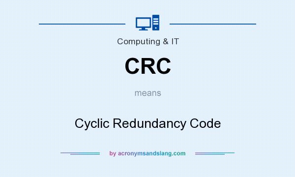 What does CRC mean? It stands for Cyclic Redundancy Code