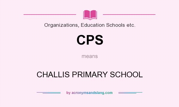 What does CPS mean? It stands for CHALLIS PRIMARY SCHOOL