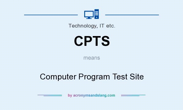 What does CPTS mean? It stands for Computer Program Test Site