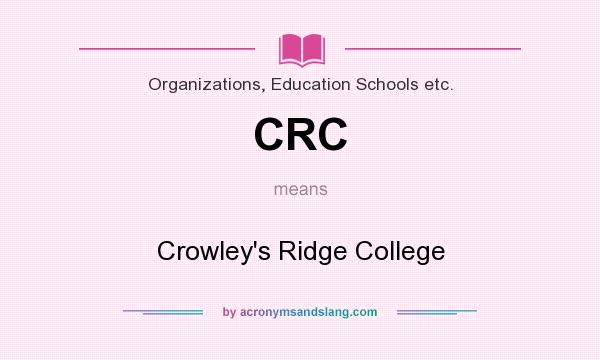 What does CRC mean? It stands for Crowley`s Ridge College