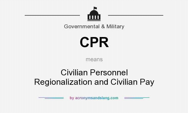 What does CPR mean? It stands for Civilian Personnel Regionalization and Civilian Pay