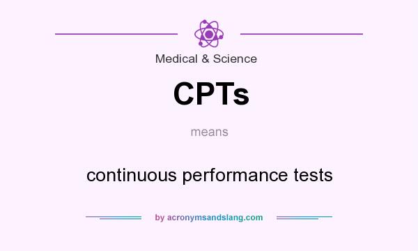 What does CPTs mean? It stands for continuous performance tests