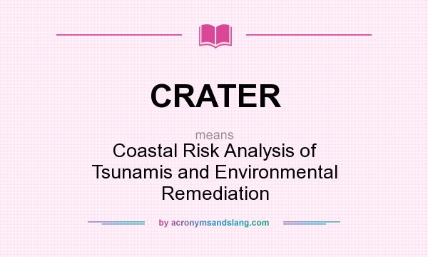 What does CRATER mean? It stands for Coastal Risk Analysis of Tsunamis and Environmental Remediation