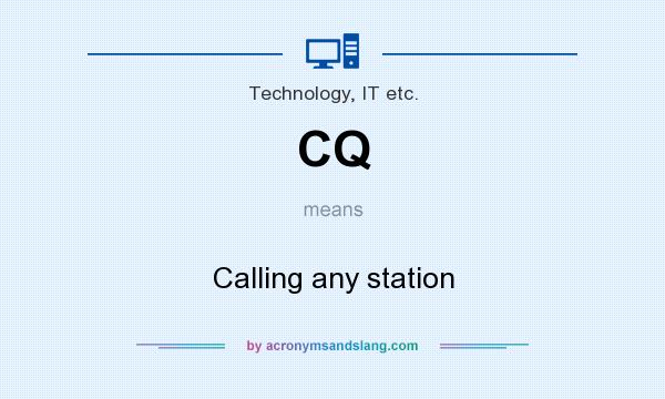 What does CQ mean? It stands for Calling any station