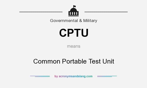 What does CPTU mean? It stands for Common Portable Test Unit