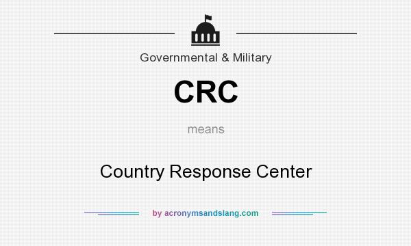 What does CRC mean? It stands for Country Response Center