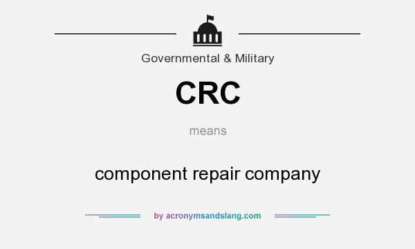 What does CRC mean? It stands for component repair company