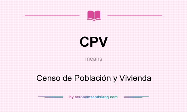 What does CPV mean? It stands for Censo de Población y Vivienda