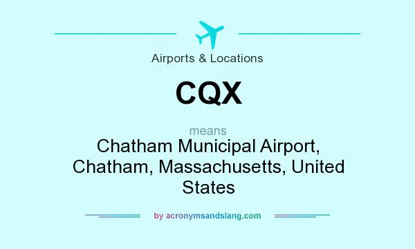 What does CQX mean? It stands for Chatham Municipal Airport, Chatham, Massachusetts, United States