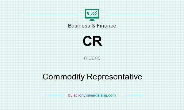 What does CR mean? It stands for Commodity Representative