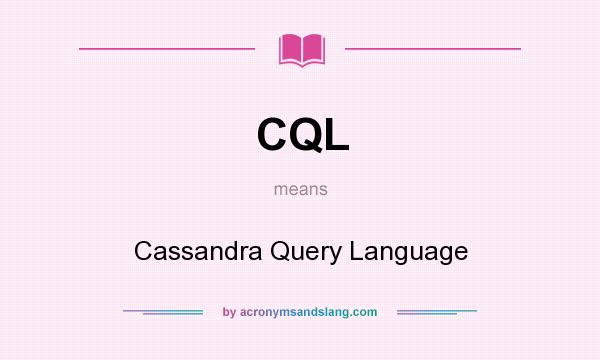 What does CQL mean? It stands for Cassandra Query Language