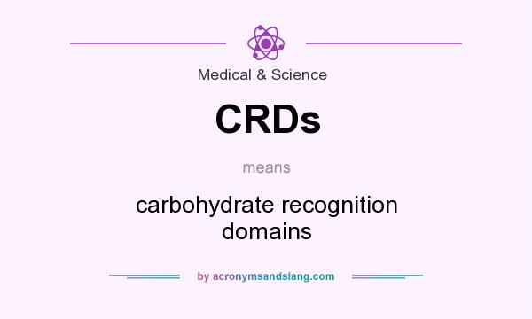 What does CRDs mean? It stands for carbohydrate recognition domains