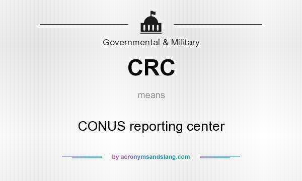 What does CRC mean? It stands for CONUS reporting center