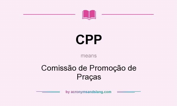 What does CPP mean? It stands for Comissão de Promoção de Praças