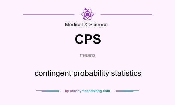 What does CPS mean? It stands for contingent probability statistics