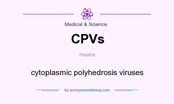 What does CPVs mean? It stands for cytoplasmic polyhedrosis viruses