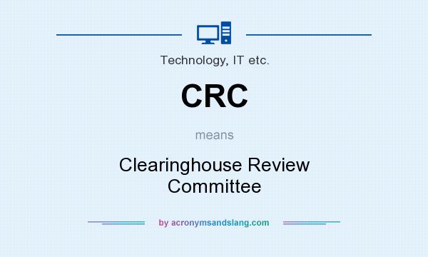 What does CRC mean? It stands for Clearinghouse Review Committee