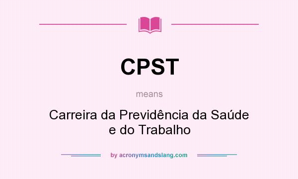 What does CPST mean? It stands for Carreira da Previdência da Saúde e do Trabalho