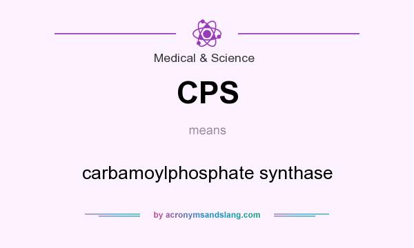 What does CPS mean? It stands for carbamoylphosphate synthase