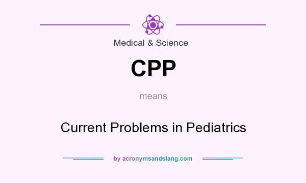 What does CPP mean? It stands for Current Problems in Pediatrics
