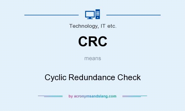 What does CRC mean? It stands for Cyclic Redundance Check