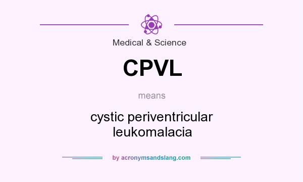 What does CPVL mean? It stands for cystic periventricular leukomalacia