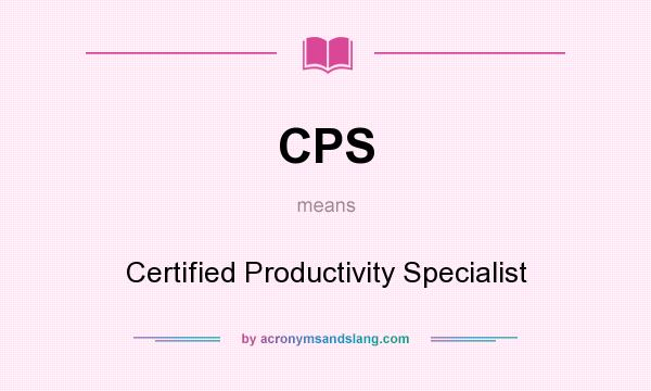 What does CPS mean? It stands for Certified Productivity Specialist