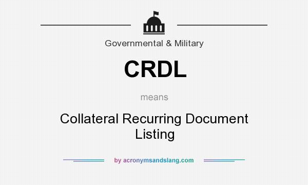 What does CRDL mean? It stands for Collateral Recurring Document Listing