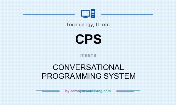 What does CPS mean? It stands for CONVERSATIONAL PROGRAMMING SYSTEM
