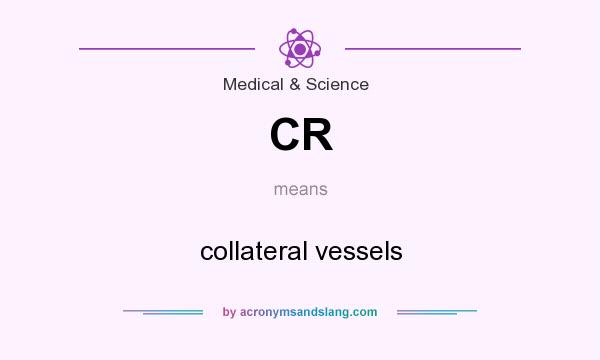 What does CR mean? It stands for collateral vessels